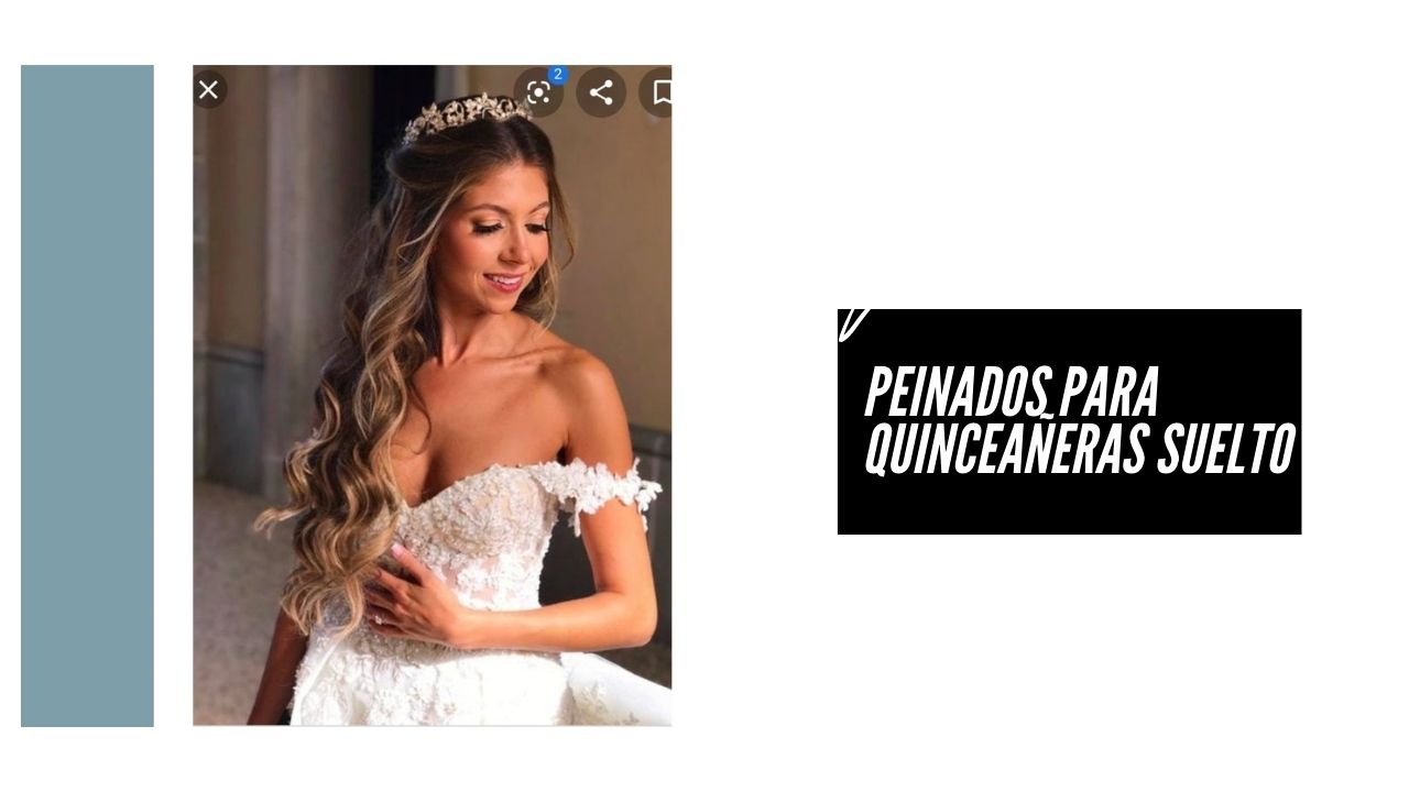 Peinados para quinceañeras suelto modernos y divertidos