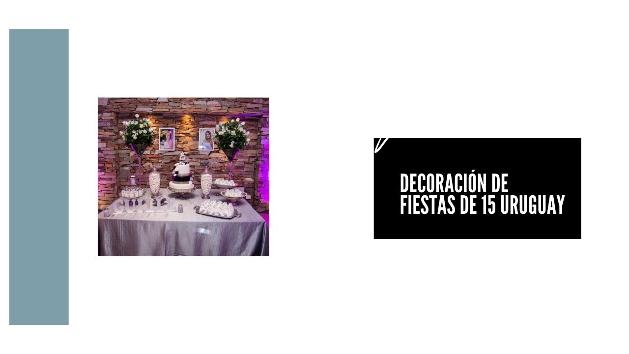 Ideas para decorar fiestas de 15 años en Uruguay