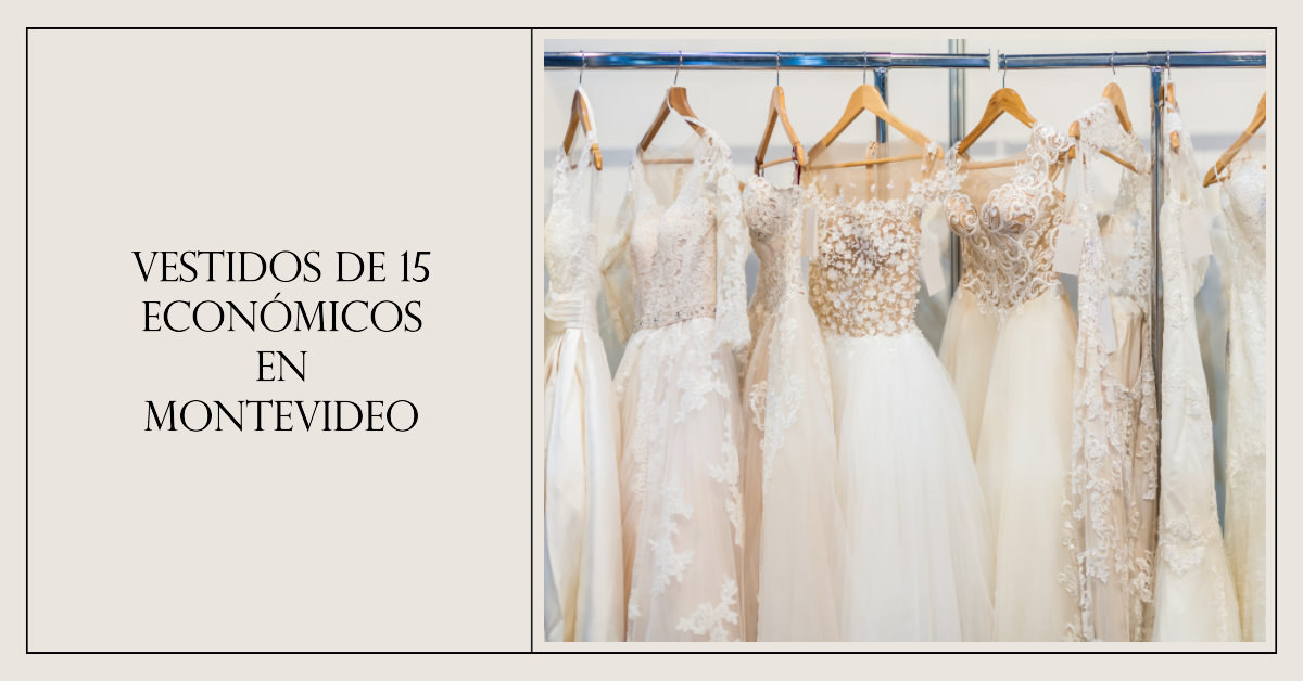 Los Mejores Vestidos de 15 Económicos en Montevideo