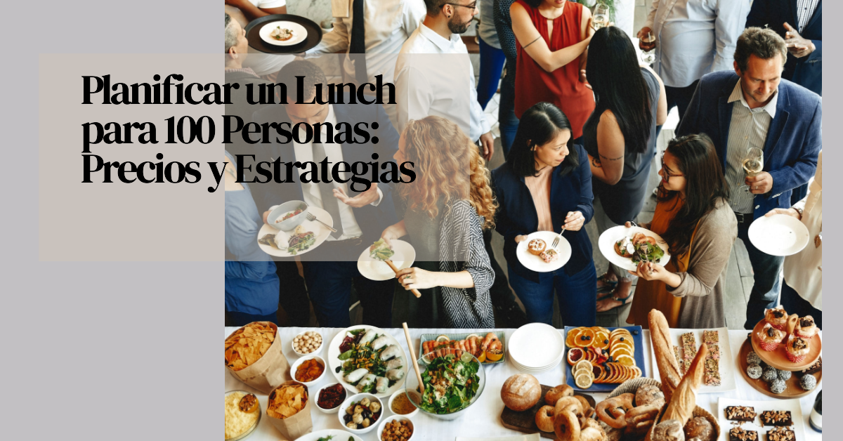 Planificar un Lunch para 100 Personas: Precios y Estrategias